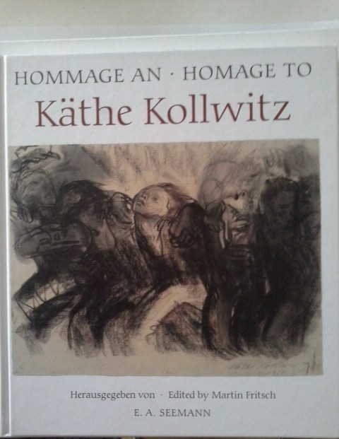 [Hommage an Käthe Kollwitz] ; Hommage an, Homage to Käthe Kollwitz. hrsg. von Martin Fritsch. Katalog bearb. von Annette Seeler. Mit Beitr. von Gudrun Fritsch und Annette Seeler. Übers. von Ingrid und Fred Flindell. [Käthe-Kollwitz-Museum Berlin] - Kollwitz, Käthe und Gudrun (Mitwirkender) Fritsch