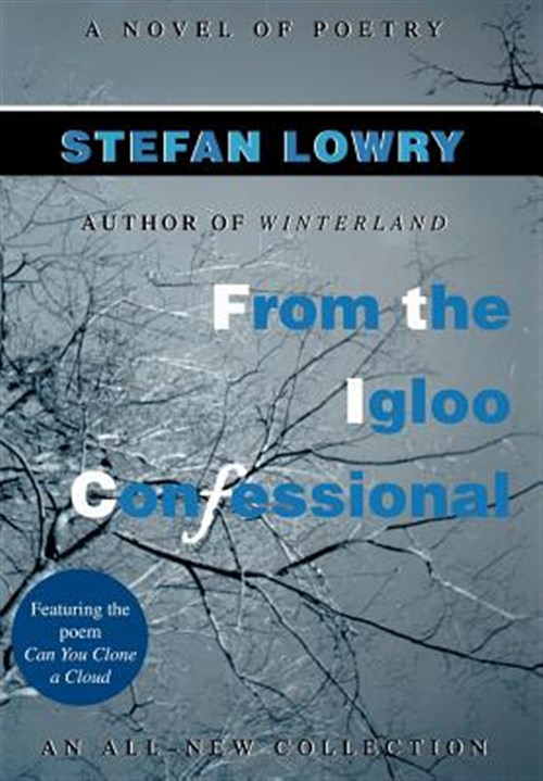 From the Igloo Confessional : A Novel of Poetry - Lowry, Stefan