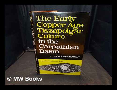 Early Copper Age Tiszapolgar culture in the Carpathian Basin / by Ida Bognar-Kutzian Bogna?r-Kutzia?n, Ida [ ] [Hardcover]