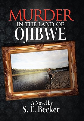 Murder in the Land of Ojibwe (Hardback or Cased Book) - Becker, S. E.