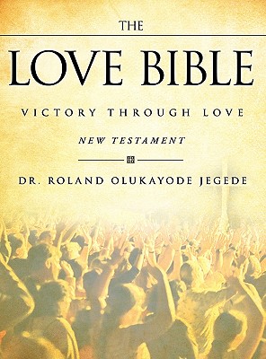 The Love Bible (Hardback or Cased Book) - Jegede, Dr Roland Olukayode
