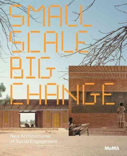 Small Scale, Big Change: New Architectures of Social Engagement (Paperback) - Andres Lepik