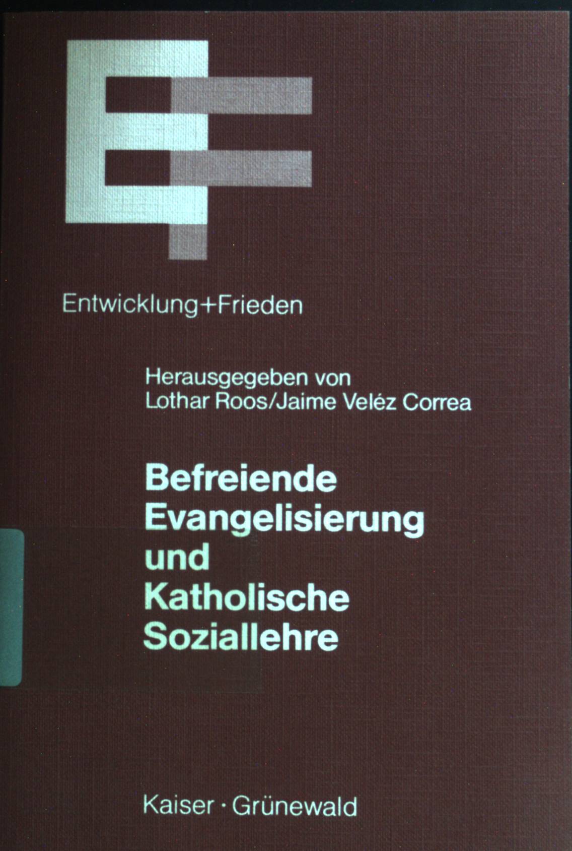 Befreiende Evangelisierung und katholische Soziallehre. - Roos, Lothar und Jaime Veléz Correa