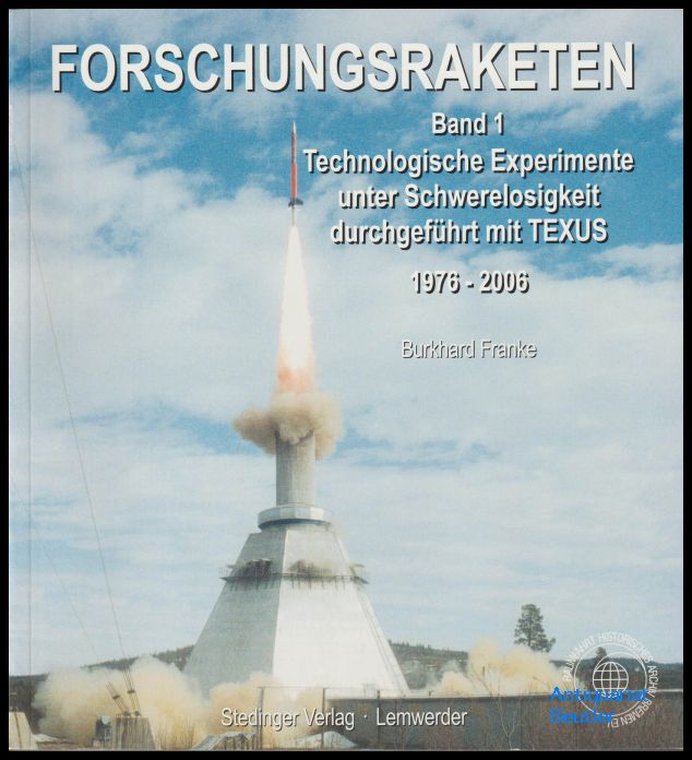 Forschungsraketen, Band 1: Technologische Experimente unter Schwerelosigkeit durchgeführt mit TEXUS : 1976 - 2006. - Franke, Burkhard