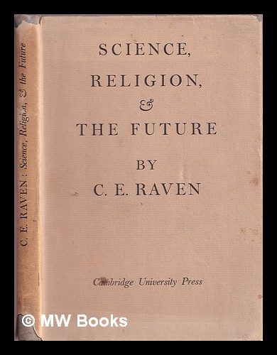 Science, religion, and the future by Raven, Charles E.: (1943) First ...