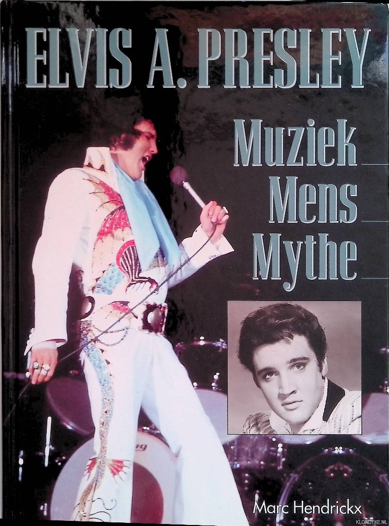 Elvis A. Presley: muziek, mens, mythe - Hendrickx, Marc