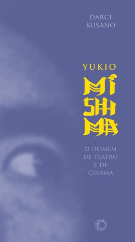 Yukio Mishima. O Homem de Teatro e de Cinema (Em Portuguese do Brasil) - Darci Kusano