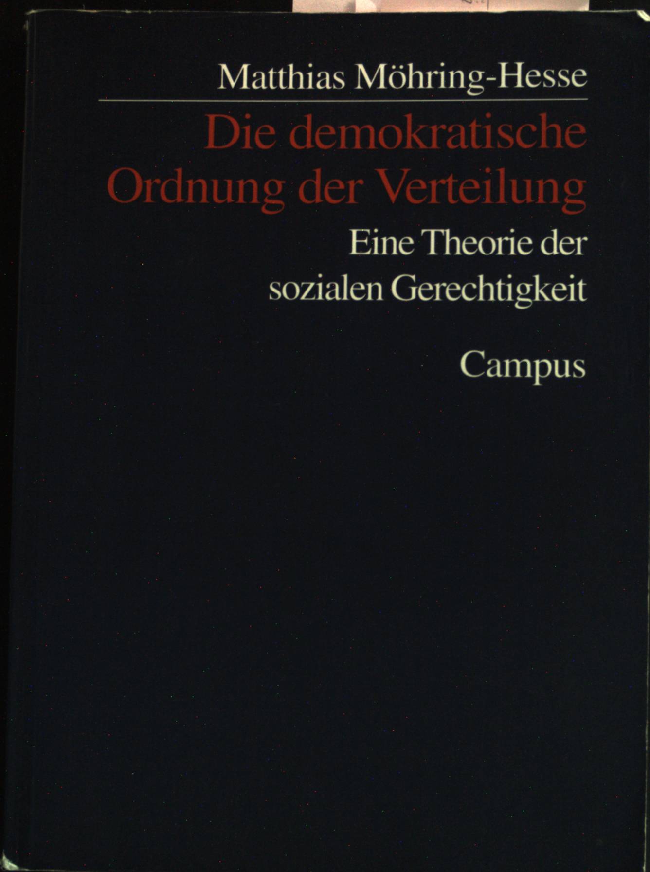 Die demokratische Ordnung der Verteilung : eine Theorie der sozialen Gerechtigkeit. - Möhring-Hesse, Matthias