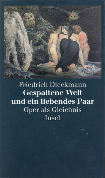 Gespaltene Welt und ein liebendes Paar: Oper als Gleichnis - Dieckmann, Friedrich