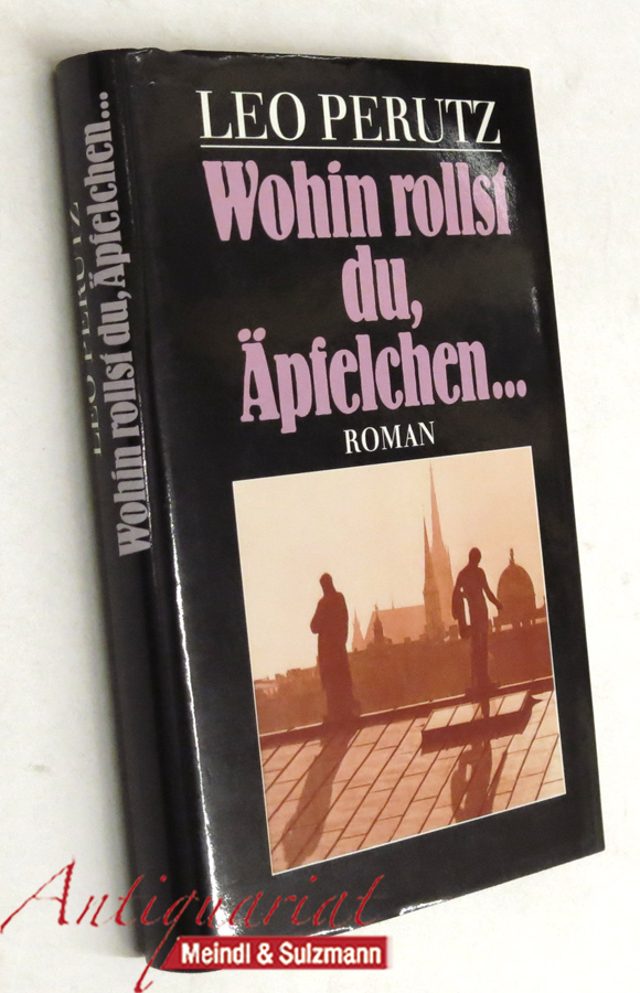 Wohin rollst du, Äpfelchen. Roman. Mit einem Nachwort von Hans-Harald Müller. - Perutz, Leo.