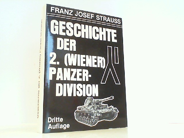 Geschichte der 2. (Wiener) Panzer-Division - Friedens- und Kriegserlebnisse einer Generation. - Strauß, Franz Josef