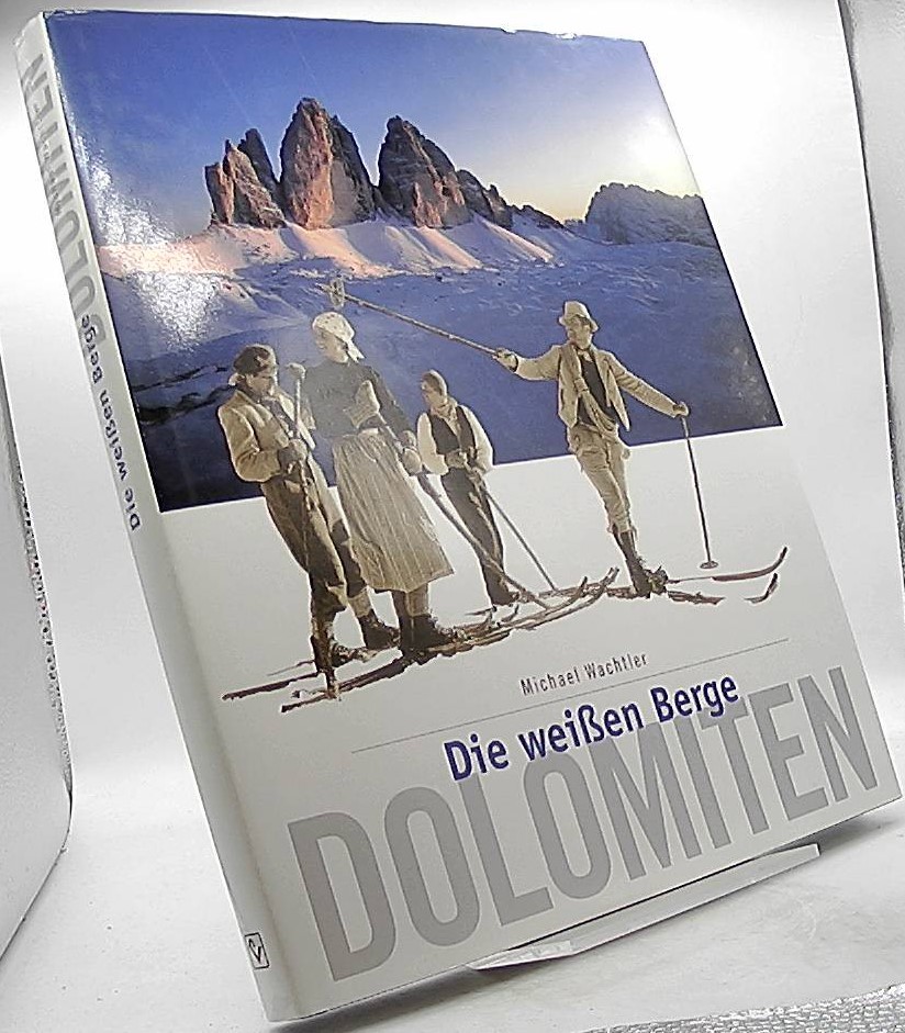 Dolomiten : die weißen Berge. - Wachtler, Michael (Mitwirkender)