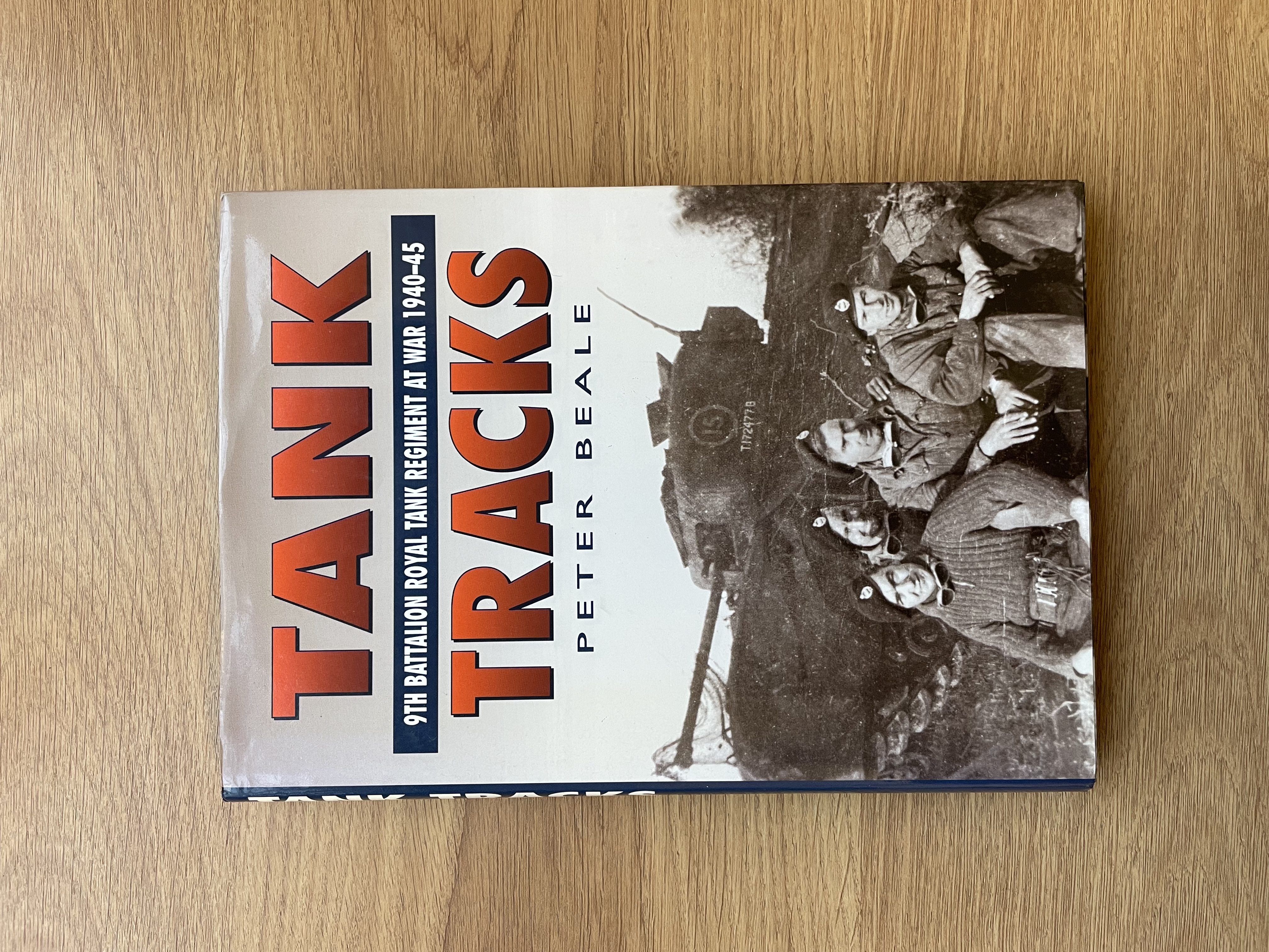 TANK TRACKS 9th Battalion Royal Tank Regiment at War 1940-45 - Beale (Peter)