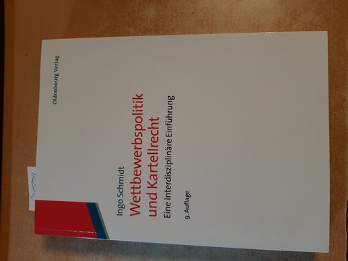 Wettbewerbspolitik und Kartellrecht : eine interdisziplinäre Einführung - Schmidt, Ingo