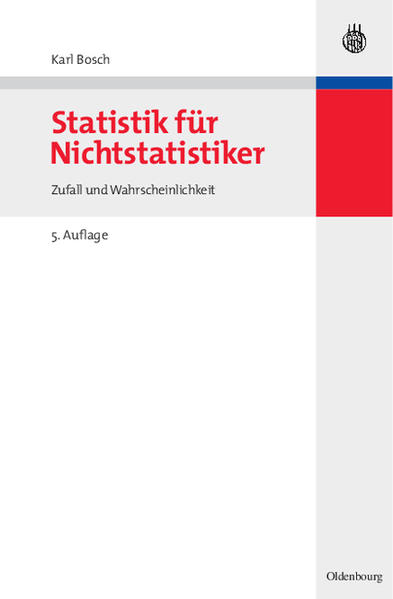 Statistik für Nichtstatistiker: Zufall und Wahrscheinlichkeit - Bosch, Karl