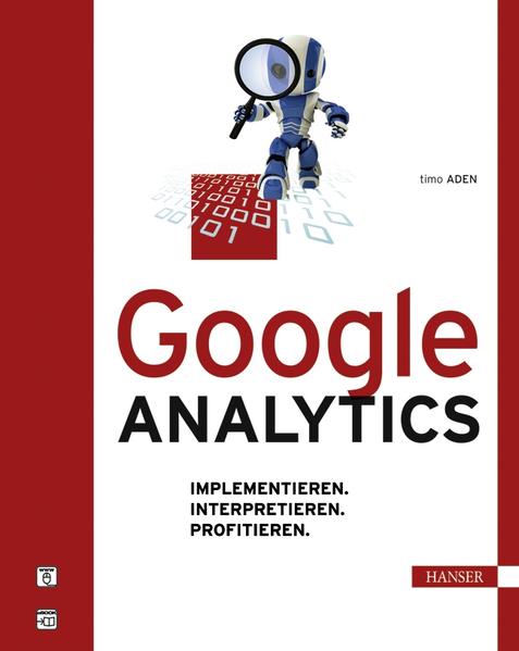 Google Analytics: Implementieren. Interpretieren. Profitieren. - Aden, Timo