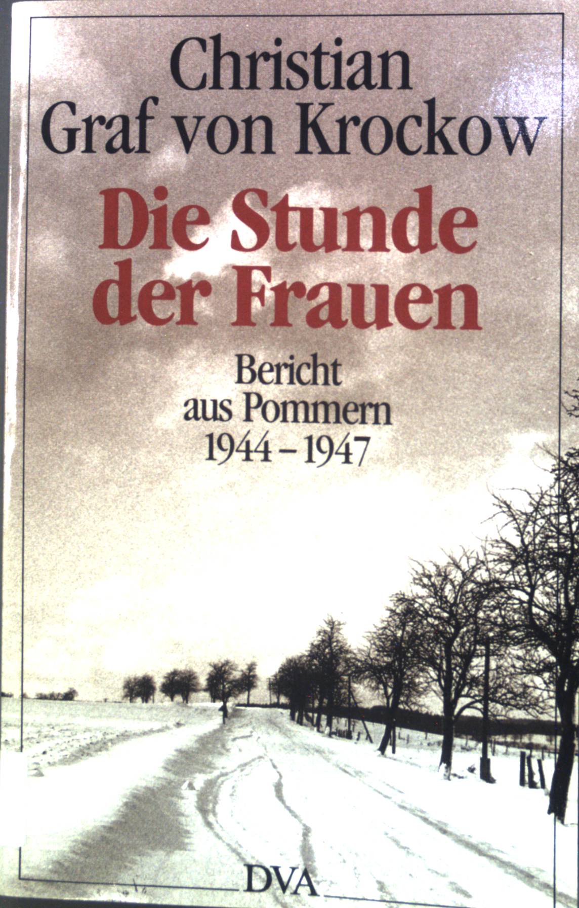 Die Stunde der Frauen. Bericht aus Pommern 1944 bis 1947. - Krockow, Christian Graf von