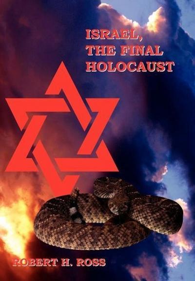 Israel, The Final Holocaust - Robert H. Ross