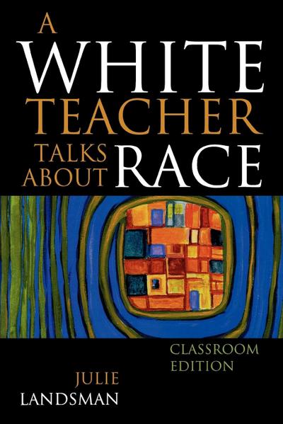 A White Teacher Talks about Race, Classroom Edition - Julie Landsman