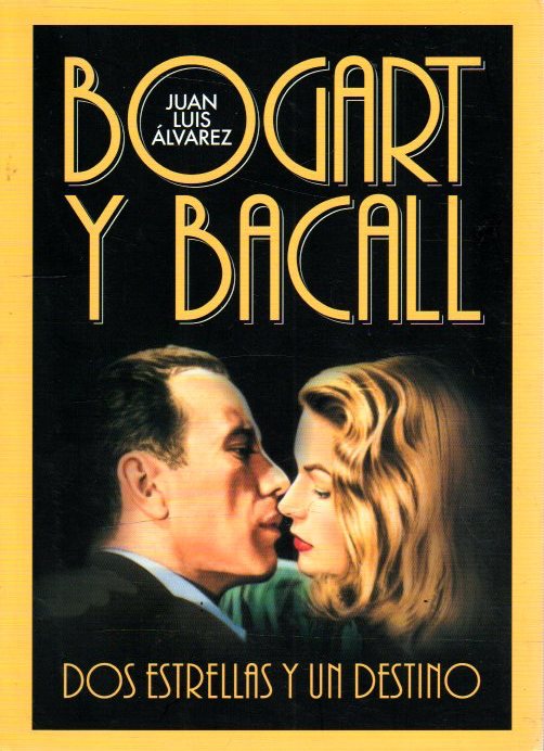 Bogart y Bacall. Dos estrellas y un destino . - Juan Luis Álvarez