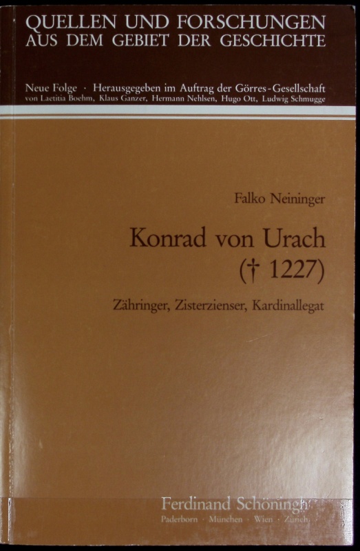 Konrad von Urach : (+1227) ; Zähringer, Zisterzienser, Kardinallegat. Quellen und Forschungen aus dem Gebiete der Geschichte ; N.F., 17. - Neininger, Falko