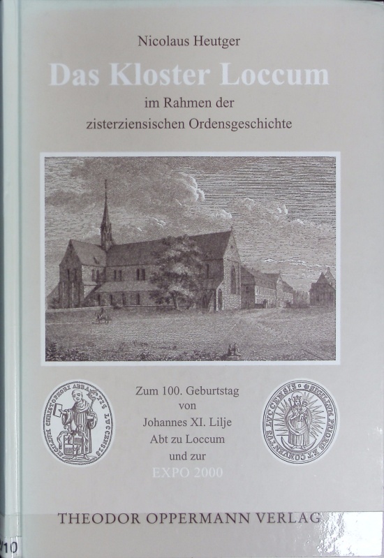 Kloster Loccum im Rahmen der zisterziensischen Ordensgeschichte : zum 100. Geburtstag von Johannes XI. Lilje Abt zu Loccum und zur Expo 2000. Forschungen zur niedersächsischen Ordensgeschichte ; 4. - Heutger, Nicolaus