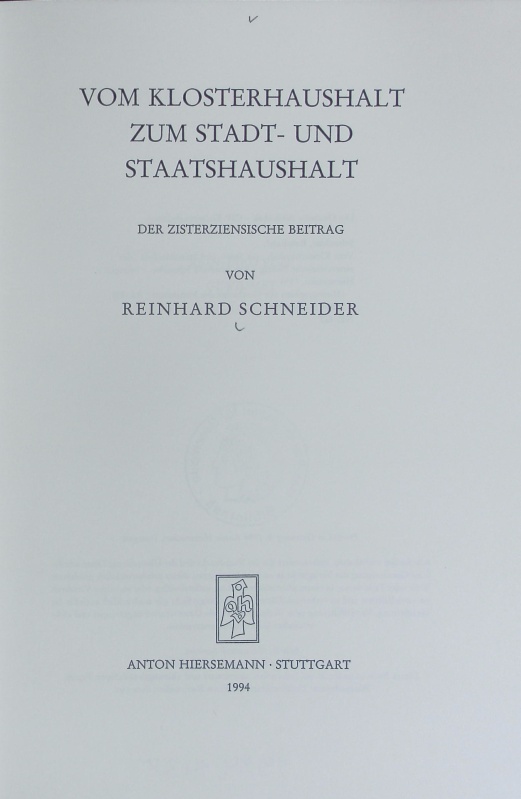 Vom Klosterhaushalt zum Stadt- und Staatshaushalt : der zisterziensische Beitrag. Monographien zur Geschichte des Mittelalters ; 38. - Schneider, Reinhard