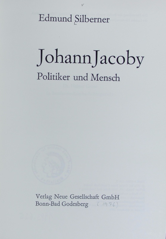 Johann Jacoby : Politiker u. Mensch. Veröffentlichungen des Instituts für Sozialgeschichte Braunschweig. - Silberner, Edmund
