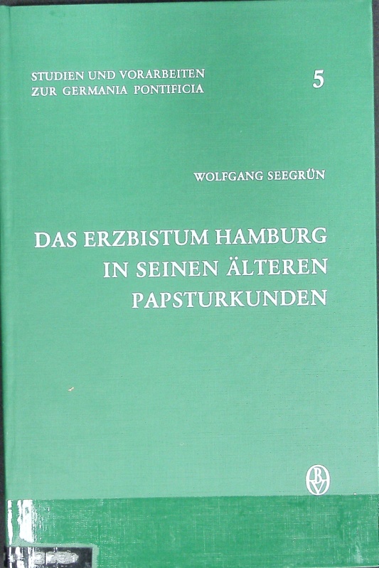 Erzbistum Hamburg in seinen älteren Papsturkunden. Studien und Vorarbeiten zur Germania Pontificia ; 5. - Seegrün, Wolfgang