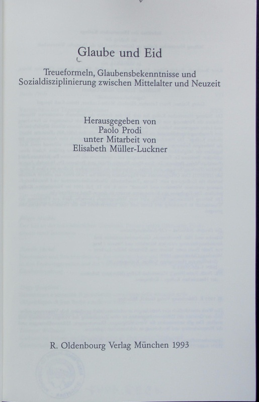 Glaube und Eid : Treueformeln, Glaubensbekenntnisse und Sozialdisziplinierung zwischen Mittelalter und Neuzeit. Schriften des Historischen Kollegs. - Müller-Luckner, Elisabeth