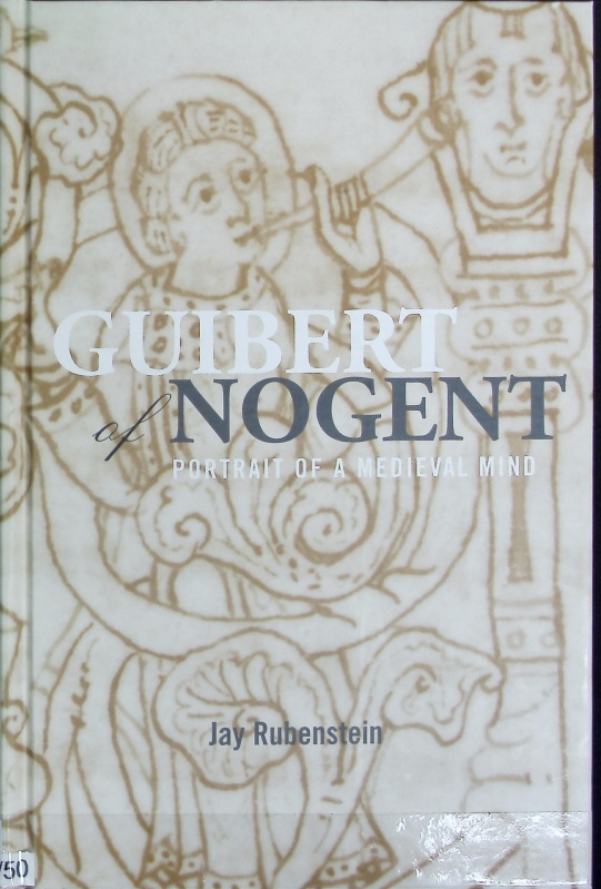 Guibert of Nogent : portrait of a medieval mind. Medieval studies. - Rubenstein, Jay