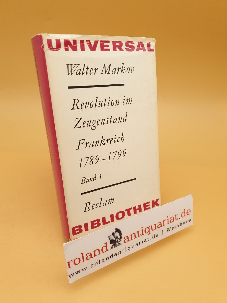 Revolution im Zeugenstand. Frankreich 1789-1799 ; Aussagen und Analysen ; Band 1 - Markov, Walter