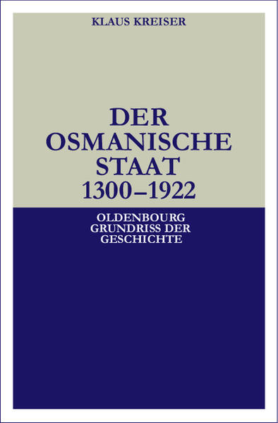 Der Osmanische Staat 1300-1922 (=Oldenbourg Grundriss der Geschichte, Band 30). - Kreiser, Klaus