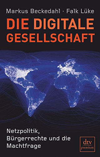 Die digitale Gesellschaft: Netzpolitik, Bürgerrechte und die Machtfrage (dtv Fortsetzungsnummer 0) - Lüke, Falk und Markus Beckedahl