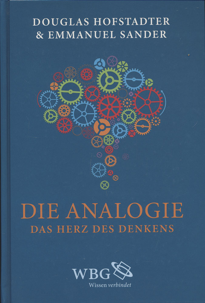 Die Analogie. Das Herz des Denkens. Aus dem Amerikanischen von Susanne Held. - Hofstadter, Douglas und Sander, Emmanuel