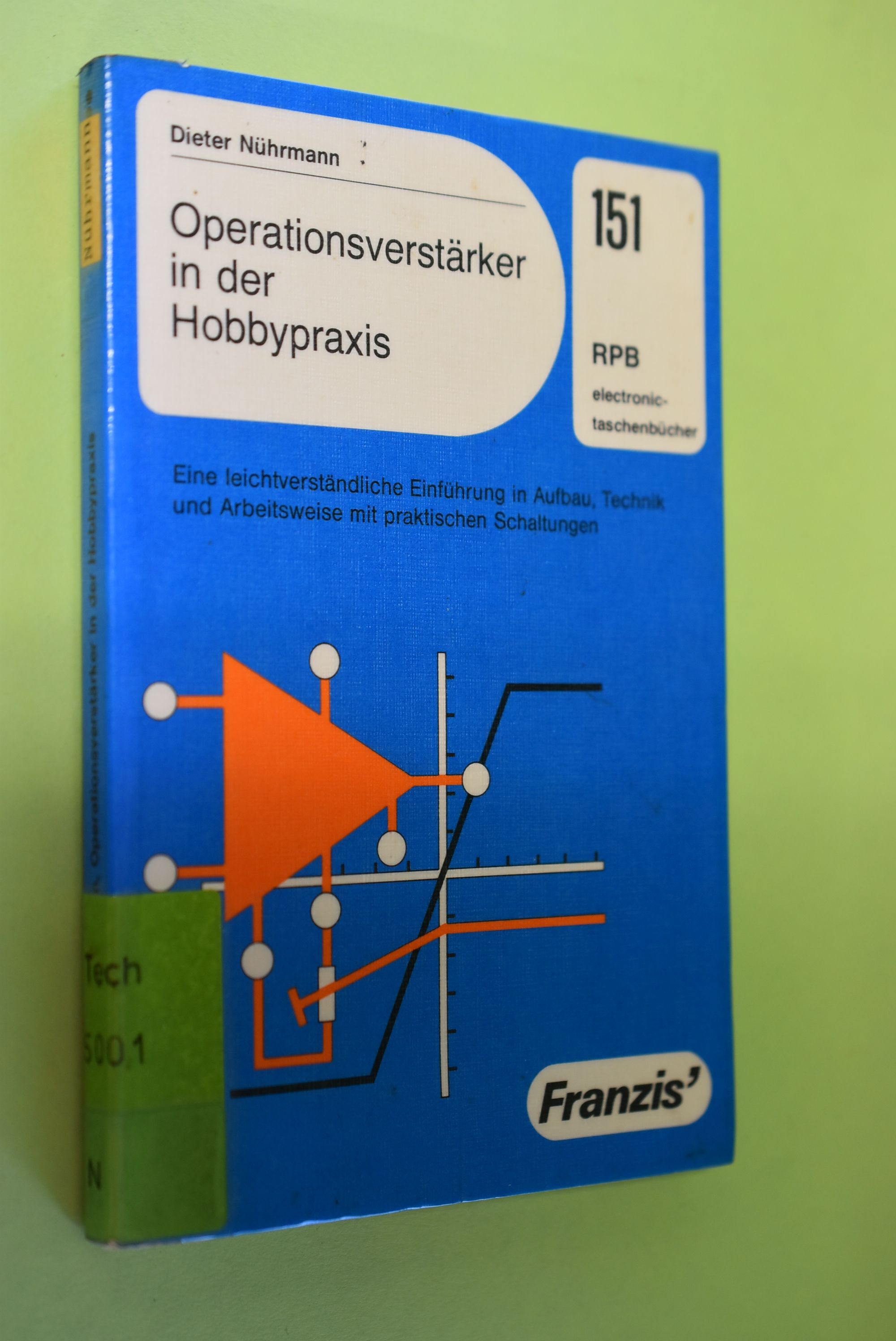 Operationsverstärker in der Hobbypraxis : e. leichtverständl. Einf. in Aufbau, Technik u. Arbeitsweise mit prakt. Schaltungen. RPB-Elektronik-Taschenbücher ; Nr. 151 - Nührmann, Dieter