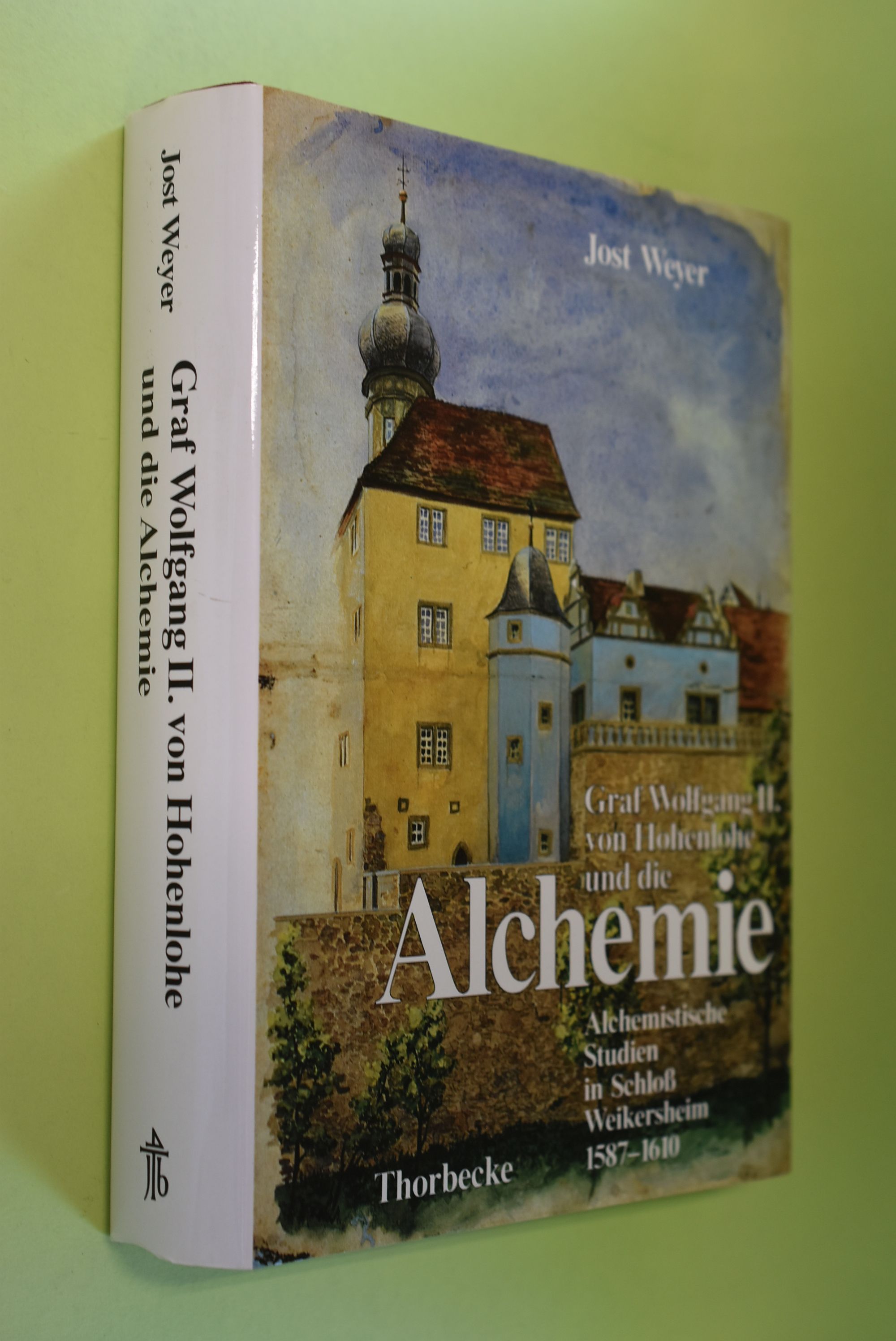 Graf Wolfgang II. von Hohenlohe und die Alchemie : alchemistische Studien in Schloss Weikersheim 1587 - 1610. Forschungen aus Württembergisch-Franken ; Bd. 39 - Weyer, Jost