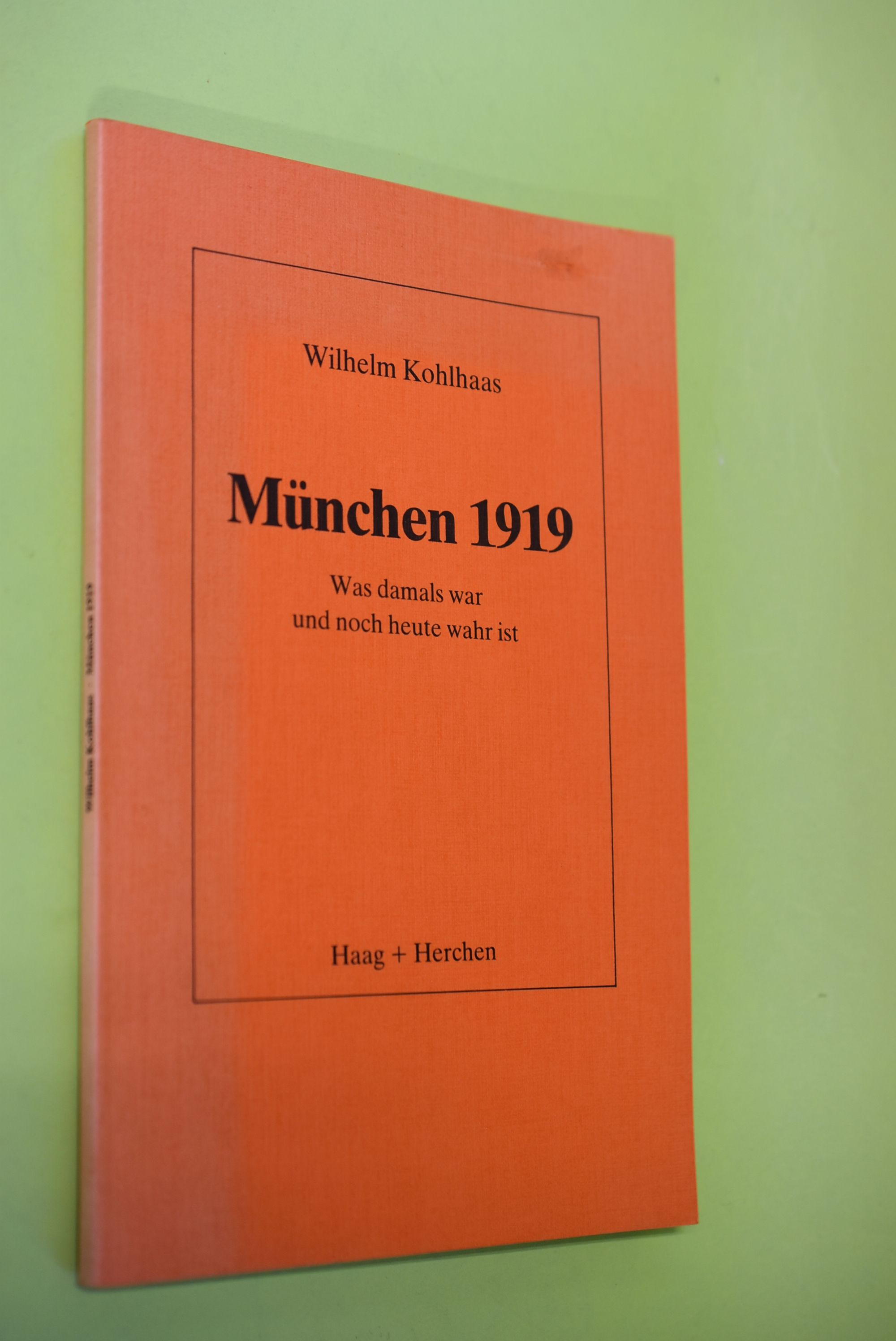 [München neunzehnhundertneunzehn] ; München 1919 : was damals war u. noch heute wahr ist. Edition Haag - Kohlhaas, Wilhelm