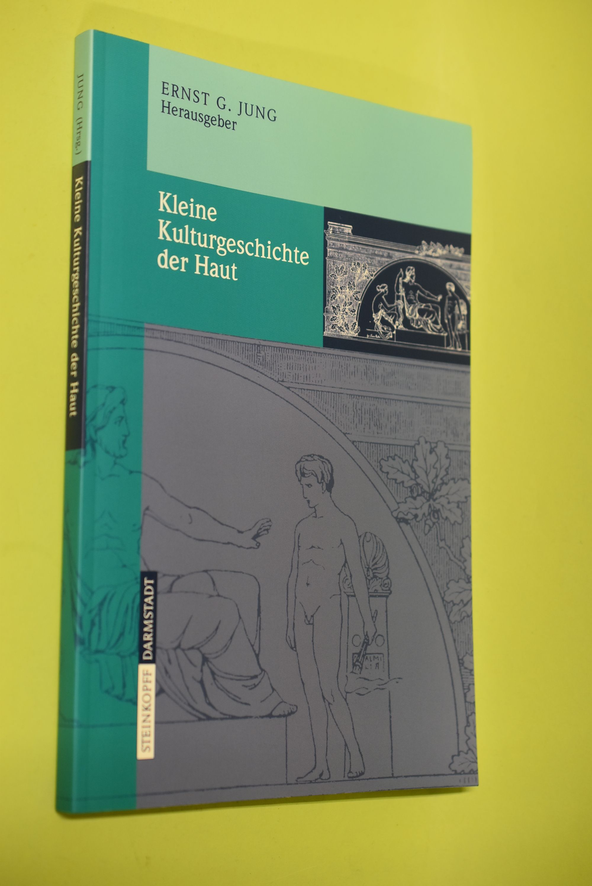 Kleine Kulturgeschichte der Haut. Ernst G. Jung (Hrsg.) - Jung, Ernst G. (Herausgeber)