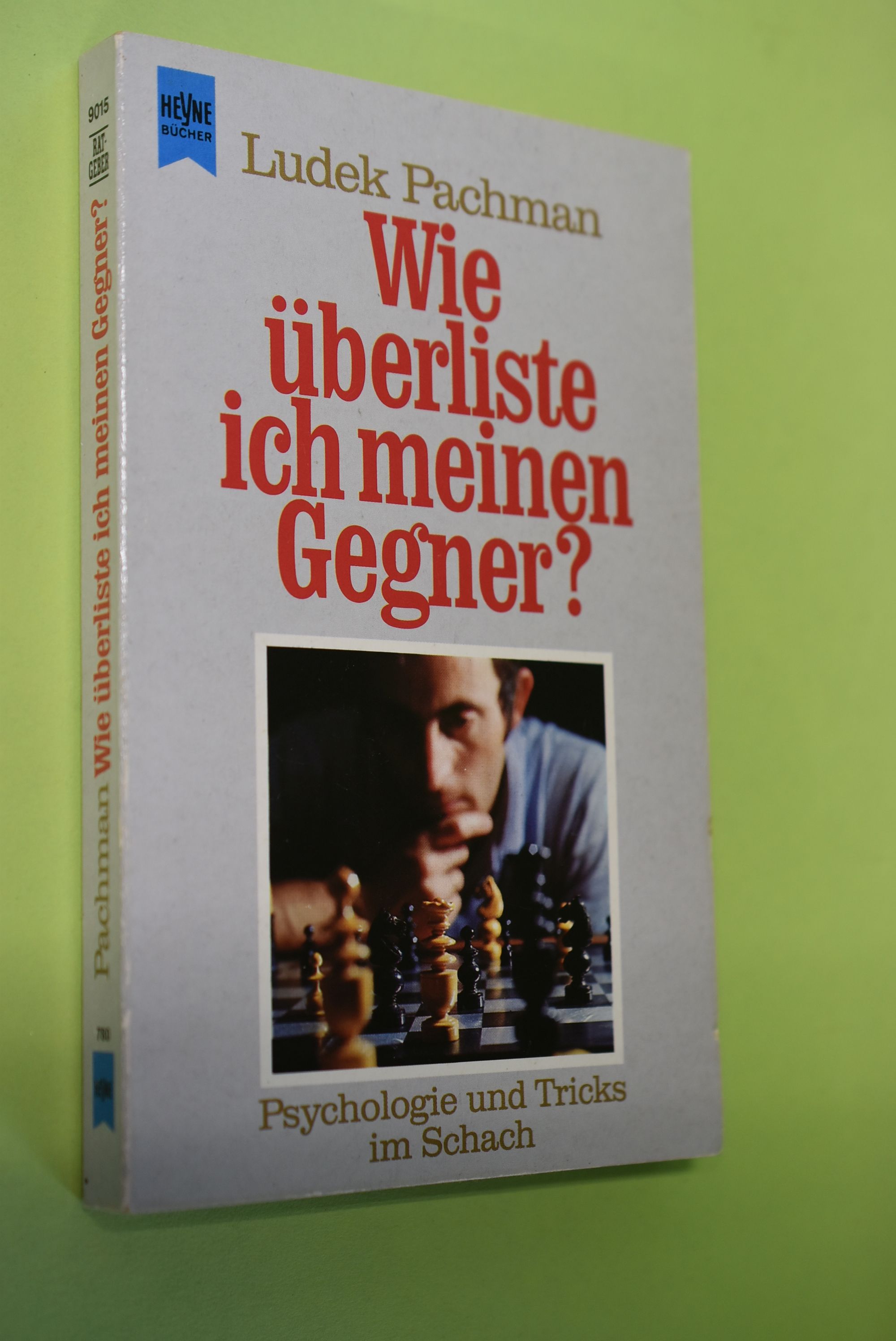 Wie überliste ich meinen Gegner? : Psychologie und Tricks im Schach. Ludek Pachman / Heyne-Bücher / 8 / Heyne-Ratgeber ; Nr. 9015 - Pachman, Ludek