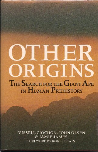 Other Origins: Search for the Giant Ape in Human Prehistory - Ciochon, Russell L.,Olsen, John,James, Jamie