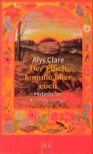 Der Fluch komme über Euch : historischer Kriminalroman. Aus dem Engl. von Ana Maria Brock / Aufbau-Taschenbücher ; 1622 - Clare, Alys