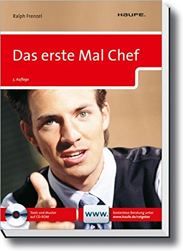 Das erste Mal Chef : [Expertenberatung ; mit Gutschein zur Online-Beratung ; mit allen Tools und Mustern auf CD-ROM]. - Frenzel, Ralph