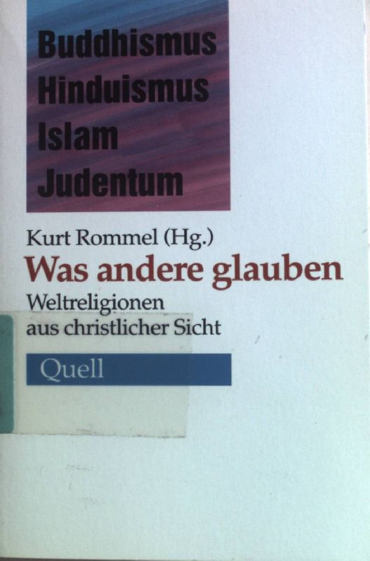 Kurt Rommel Was andere glauben : Buddhismus, Hinduismus, Islam, Judentum ...