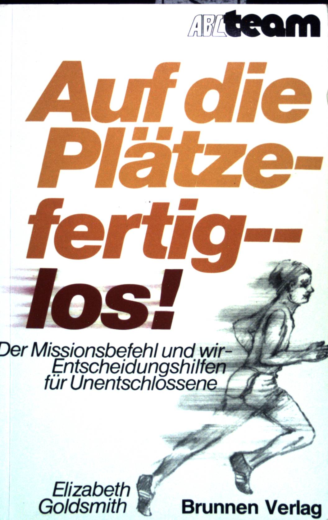 Auf die Plätze - fertig - los! : Der Missionsbefehl und wir , Entscheidungshilfen für Unentschlossene. (Nr 271) - Goldsmith, Elizabeth