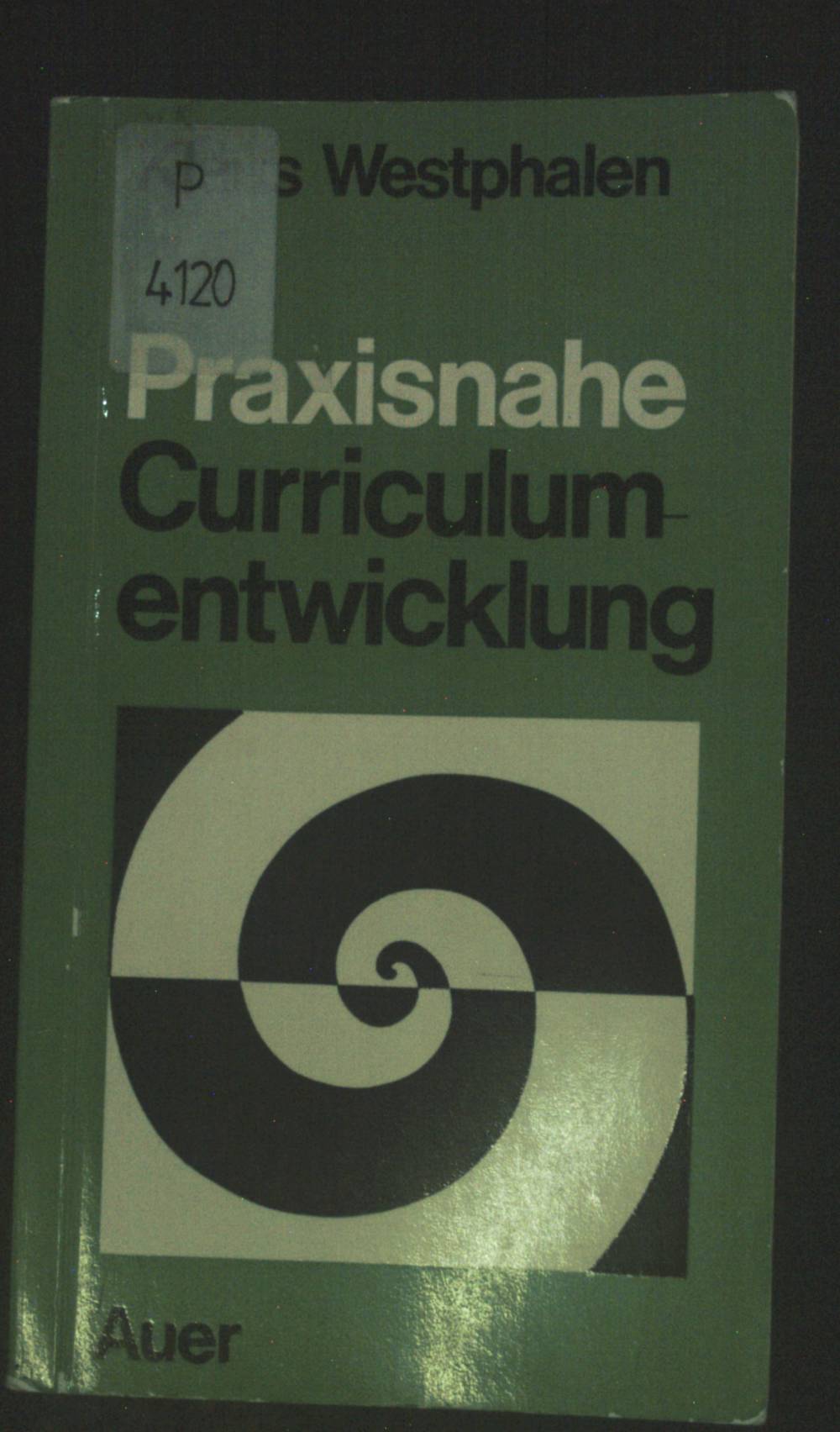 Praxisnahe Curriculumentwicklung : eine Einf. in d. Curriculumreform am Beisp. Bayerns. - Westphalen, Klaus