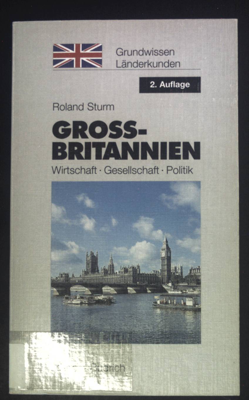 Großbritannien : Wirtschaft - Gesellschaft - Politik. Grundwissen - Länderkunden ; Bd. 7 - Sturm, Roland