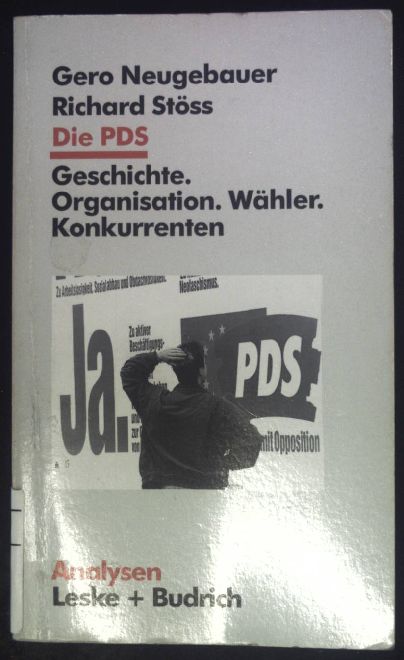 Die PDS : Geschichte, Organisation, Wähler, Konkurrenten. Analysen ; Bd. 54 - Neugebauer, Gero und Richard Stöss