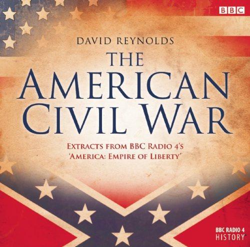 American Civil War,: The Extracts From BBC Radio 4's 'America, Empire of Liberty' (BBC Radio 4 History) - Reynolds, David