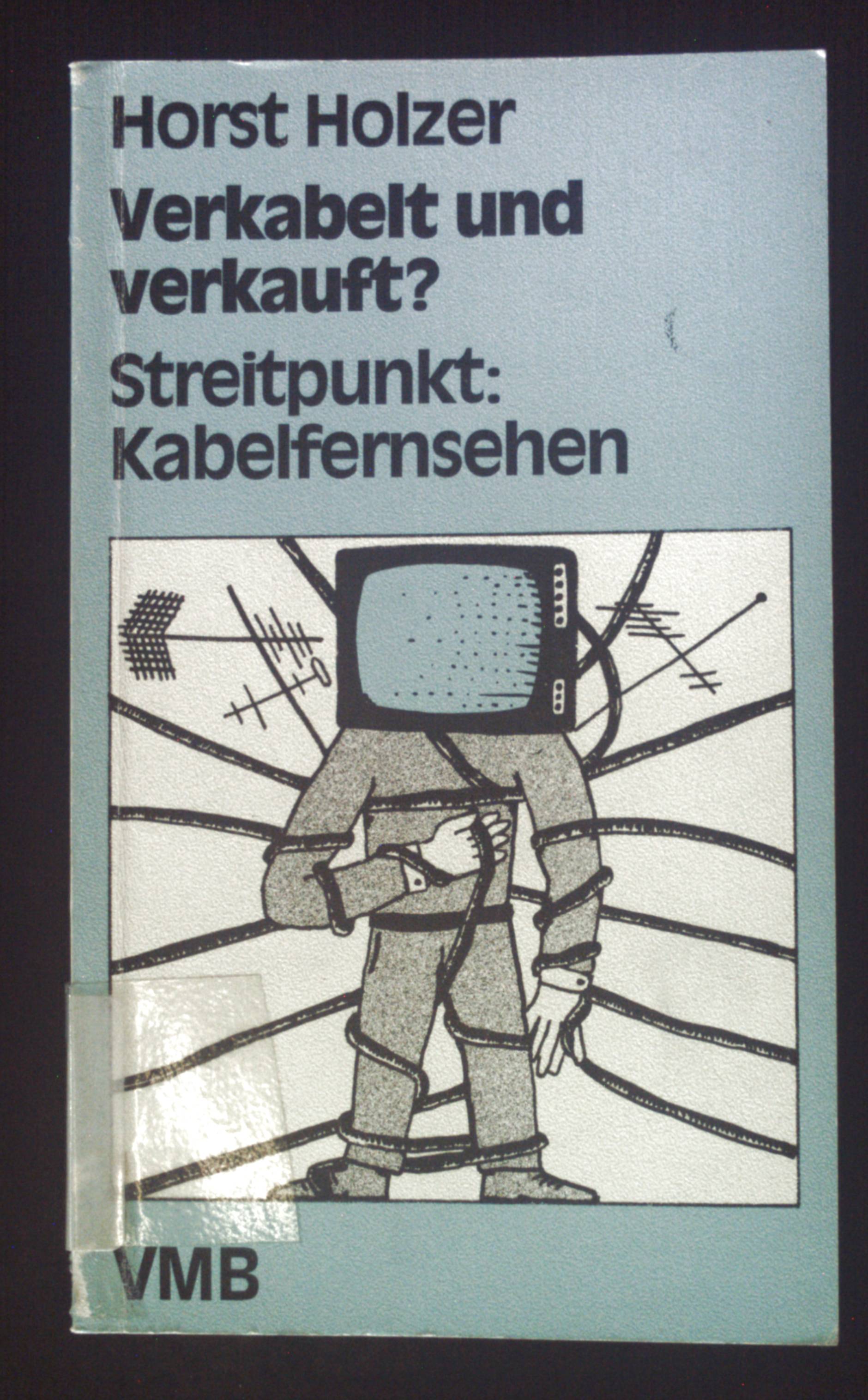 Verkabelt und verkauft? : Streitpunkt: Kabelfernsehen. Marxismus aktuell ; 158 - Holzer, Horst